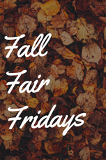 Fall Fair Fridays