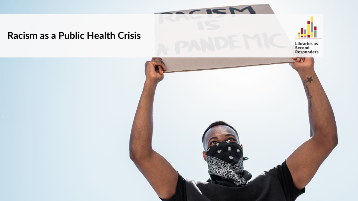 Racism as a Public Health Crisis - a Libraries as Second Responders course. Photograph of a Black man holding a protest sign that reads "Racism is a pandemic".